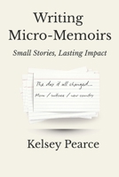 Writing Micro-Memoirs: Small Stories, Lasting Impact 1069149160 Book Cover