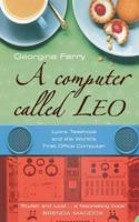 A Computer Called LEO: Lyons Tea Shops and the World's First Office Computer 1841151866 Book Cover