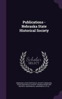 Publications of the Nebraska State Historical Society 1148820132 Book Cover