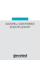 An Introduction to Gospel-Centered Discipleship 0997946911 Book Cover