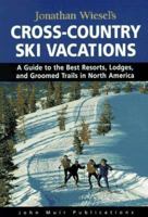 Jonathan Wiesel's Cross-Country Ski Vacations: A Guide to the Best Resorts, Lodges, and Groomed Trails in North America (1997) 1562613383 Book Cover