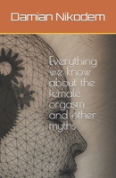 Everything we know about the female orgasm and other myths B0C63YRZ5J Book Cover