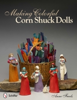 Making Colorful Corn Shuck Dolls 0764339354 Book Cover