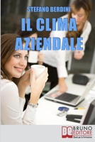 Il Clima Aziendale: Come Rendere il Posto di Lavoro un Ambiente Piacevole per Lavorare e Ottimizzare le Prestazioni 8861745105 Book Cover