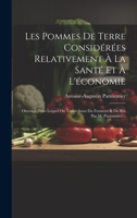 Les Pommes De Terre Considérées Relativement À La Santé Et À L'économie: Ouvrage Dans Lequel On Traite Aussi Du Froment & Du Riz Par M. Parmentier... 102054919X Book Cover