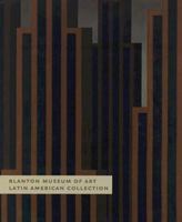 Blanton Museum of Art: Latin American Collection 0977145336 Book Cover