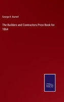 The Builders and Contractors Price Book for 1864 3752584947 Book Cover