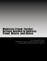 Medicare Fraud: Further Actions Needed to Address Fraud, Waste, and Abuse 1500623687 Book Cover