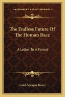 The Endless Future Of The Human Race: A Letter To A Friend 3337368425 Book Cover
