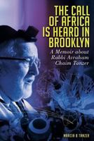 The Call of Africa is Heard in Brooklyn: A Memoir about Rabbi Avraham Tanzer 1494303787 Book Cover