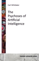 The Psychoses of Artificial Intelligence 3691733298 Book Cover