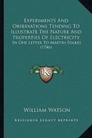 Experiments and Observations Tending to Illustrate the Nature and Properties of Electricity; In One Letter to Martin Folkes, Esq; President, and Two to the Royal Society 9355341156 Book Cover