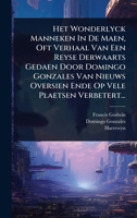 Het Wonderlyck Manneken In De Maen, Oft Verhaal Van Een Reyse Derwaarts Gedaen Door Domingo Gonzales Van Nieuws Oversien Ende Op Vele Plaetsen Verbetert... (Dutch Edition) 1024944026 Book Cover