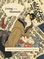 Living for the Moment: Japanese Prints from the Barbara S. Bowman Collection 3791354728 Book Cover