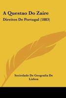 A Questao Do Zaire: Direitos De Portugal (1883) 1160728100 Book Cover