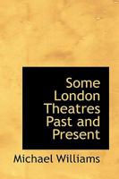 Some London Theatres; Past and Present 1017080879 Book Cover
