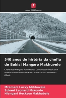 540 anos de história da chefia de Bokisi Mangoro Makhuvele: Chefe-Hosi Mangoro Fundador da Comunidade Tradicional Bokisi Estabelecida no rio Klain Letaba a sul da montanha Ribolla (Portuguese Edition) 6207041429 Book Cover