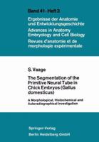 The Segmentation of the Primitive Neural Tube in Chick Embryos (Gallus Domesticus): A Morphological, Histochemical and Autoradiographical Investigation 3662281589 Book Cover