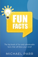 Fun Facts: The big book of fun and unbelievable facts that will blow your mind! 1761030175 Book Cover