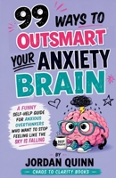 99 Ways to Outsmart Your Anxiety Brain: A Funny Self-Help Guide for Anxious Overthinkers Who Want to Stop Feeling Like the Sky Is Falling B0H92VBT3J Book Cover