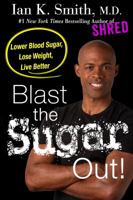 Blast the Sugar Out!: Lower Blood Sugar, Lose Weight, Live Better 1250186323 Book Cover