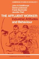 The Affluent Worker: Industrial Attitudes and Behaviour (Cambridge Studies in Sociology) B004K6TIVM Book Cover