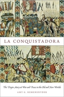 La Conquistadora: The Virgin Mary at War and Peace in the Old and New Worlds 0199893004 Book Cover