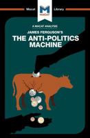 An Analysis of James Ferguson's The Anti-Politics Machine: Machine “Development,” Depoliticization, and Bureaucratic Power in Lesotho 1912128608 Book Cover