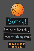 Sorry I Wasn't Listening I Was Thinking about BASKETBALL Journal Notebook to Write in, Take Notes, Record Plans or Keep Track of Habits and Hobies (6 X 9 - 120 Pages) : Basketball 1650196067 Book Cover