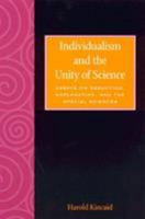 Individialism and the Unity of Science: Essays on Reduction, Explanation, and the Special Sciences (The Worldly Philosophy: Studies at the Intersection of Philosophy & Economics Series) 0847686639 Book Cover