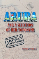 Aruba and a Selection of Her Toponyms: With Noteworthy Details 1300037911 Book Cover