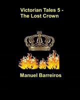 Victorian Tales 5 - The Lost Crown 1730835252 Book Cover