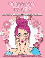 I'm Addicted To Keto: Keto Diet & Weight Loss Planner & Trackers: 30 day Keto workbook and diary includes food & meal planners -shopping lists - trackers and blank recipe pages 1074478533 Book Cover