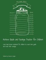 Achieve Goals and Savings Tracker for Children: Cute hand drawn notebook for children to reach their goals and track their savings 1076286941 Book Cover