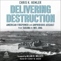 Delivering Destruction: American Firepower and Amphibious Assault from Tarawa to Iwo Jima B0F47DGCCL Book Cover