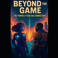 Beyond the Game: The Power of Fear and Connection: Building Resilience Through Storytelling and Community B0F8Q5CDYP Book Cover