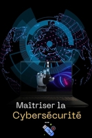 Maîtriser la Cybersécurité : Votre Guide Complet vers une Carrière Prospère: De l’initiation aux compétences avancées, découvrez les stratégies, ... carrière en cybersécurité (French Edition) B0DRHQRQ6B Book Cover