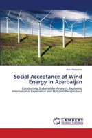 Social Acceptance of Wind Energy in Azerbaijan: Conducting Stakeholder Analysis, Exploring International Experience and National Perspectives 3659143715 Book Cover