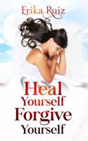 Heal Yourself Forgive Yourself 1733151680 Book Cover