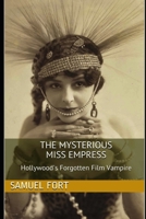 The Mysterious Miss Empress: Hollywood's Forgotten Film Vampire 1073396738 Book Cover