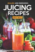Healing and Energizing Juicing Recipes: The Perfect Juicing Recipes for Weight Loss 1098675770 Book Cover