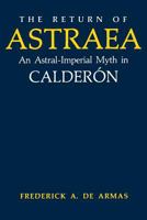 The Return of Astraea: An Astral-Imperial Myth in Calderon (Studies in Romance Languages) 0813152135 Book Cover