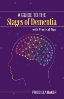 A Guide to the Stages of Dementia with Practical Tips 1543996205 Book Cover