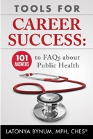 Tools For Career Success: 101 Answers to FAQs about Public Health 0578549611 Book Cover