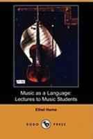 Music As A Language Lectures to Music Students 3849184080 Book Cover