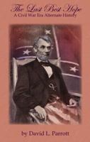 The Last Best Hope: A Civil War Era Alternate History 0984725490 Book Cover