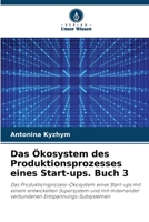 Das Ökosystem des Produktionsprozesses eines Start-ups. Buch 3 (German Edition) 6207197577 Book Cover