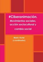 #Ciberanimaci�n. Movimientos sociales, acci�n sociocultural y cambio social 1326563564 Book Cover