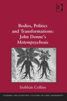 Bodies, Politics and Transformations: John Donne's Metempsychosis 1409406350 Book Cover