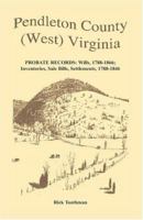 Pendleton County, (West) Virginia, Probate Records: Wills, 1788-1866; Inventories, Sale Bills, Settlements, 1788-1846 0788412264 Book Cover